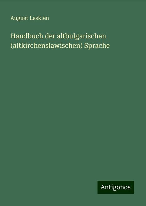 August Leskien: Handbuch der altbulgarischen (altkirchenslawischen) Sprache, Buch