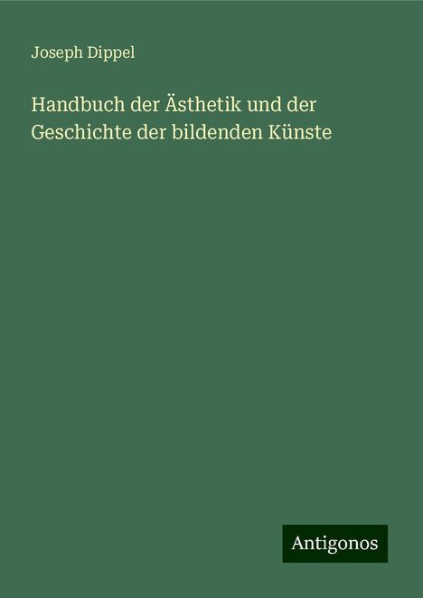 Joseph Dippel: Handbuch der Ästhetik und der Geschichte der bildenden Künste, Buch