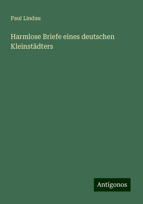 Paul Lindau: Harmlose Briefe eines deutschen Kleinstädters, Buch