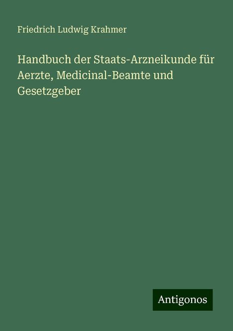 Friedrich Ludwig Krahmer: Handbuch der Staats-Arzneikunde für Aerzte, Medicinal-Beamte und Gesetzgeber, Buch