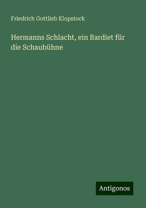 Friedrich Gottlieb Klopstock: Hermanns Schlacht, ein Bardiet für die Schaubühne, Buch