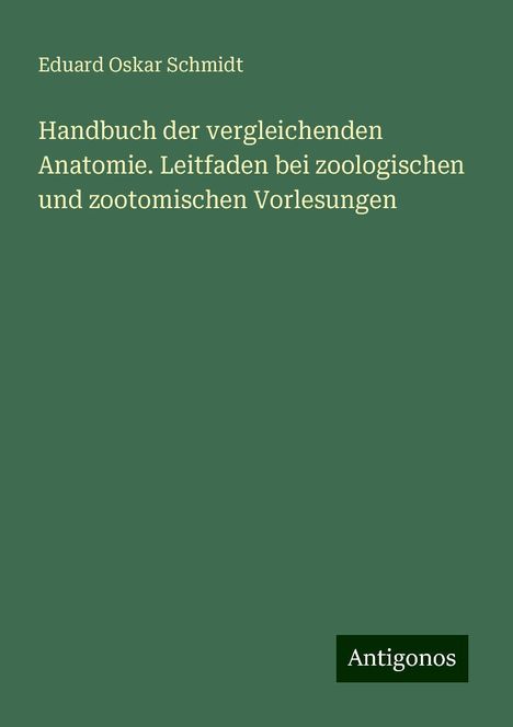 Eduard Oskar Schmidt: Handbuch der vergleichenden Anatomie. Leitfaden bei zoologischen und zootomischen Vorlesungen, Buch