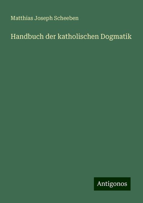 Matthias Joseph Scheeben: Handbuch der katholischen Dogmatik, Buch