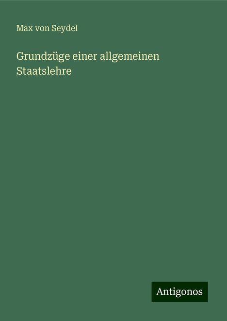 Max Von Seydel: Grundzüge einer allgemeinen Staatslehre, Buch