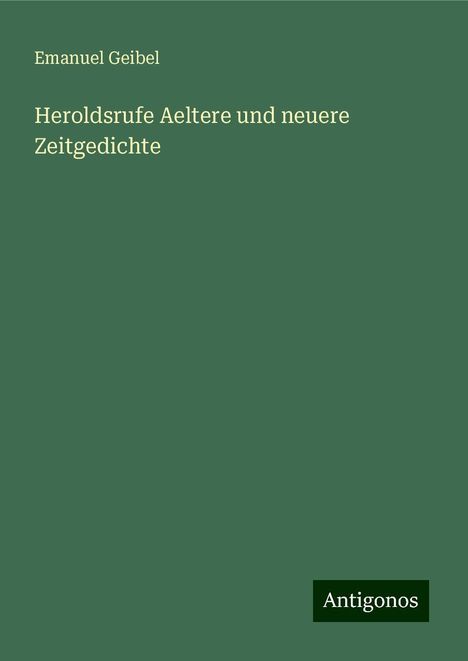 Emanuel Geibel: Heroldsrufe Aeltere und neuere Zeitgedichte, Buch