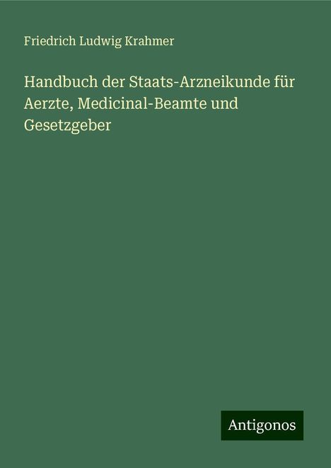 Friedrich Ludwig Krahmer: Handbuch der Staats-Arzneikunde für Aerzte, Medicinal-Beamte und Gesetzgeber, Buch