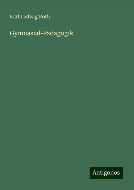 Karl Ludwig Roth: Gymnasial-Pädagogik, Buch