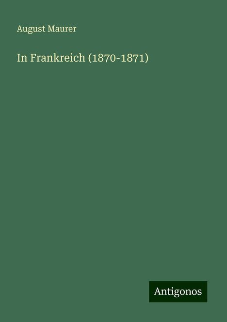 August Maurer: In Frankreich (1870-1871), Buch