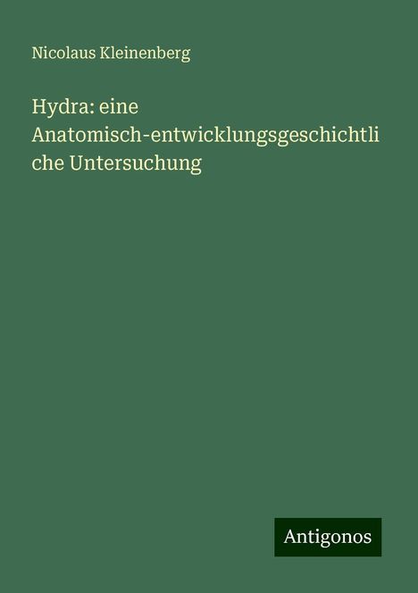 Nicolaus Kleinenberg: Hydra: eine Anatomisch-entwicklungsgeschichtliche Untersuchung, Buch