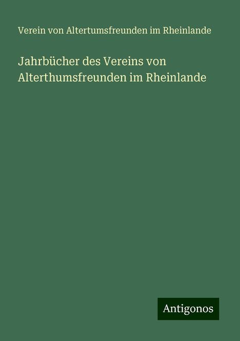 Verein von Altertumsfreunden im Rheinlande: Jahrbücher des Vereins von Alterthumsfreunden im Rheinlande, Buch