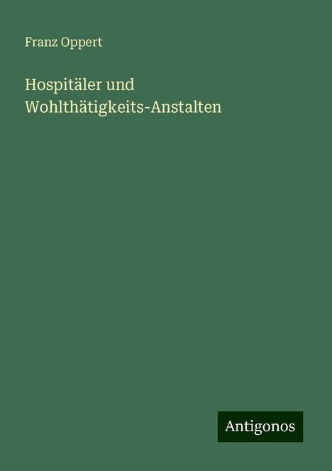 Franz Oppert: Hospitäler und Wohlthätigkeits-Anstalten, Buch