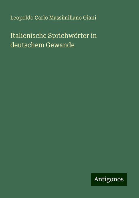 Leopoldo Carlo Massimiliano Giani: Italienische Sprichwörter in deutschem Gewande, Buch