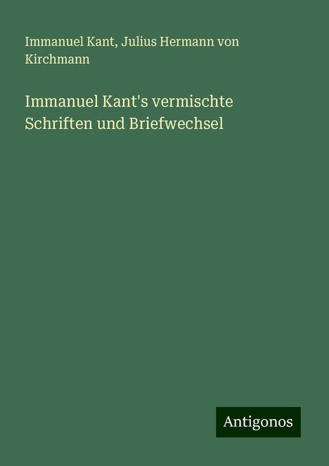 Immanuel Kant: Immanuel Kant's vermischte Schriften und Briefwechsel, Buch