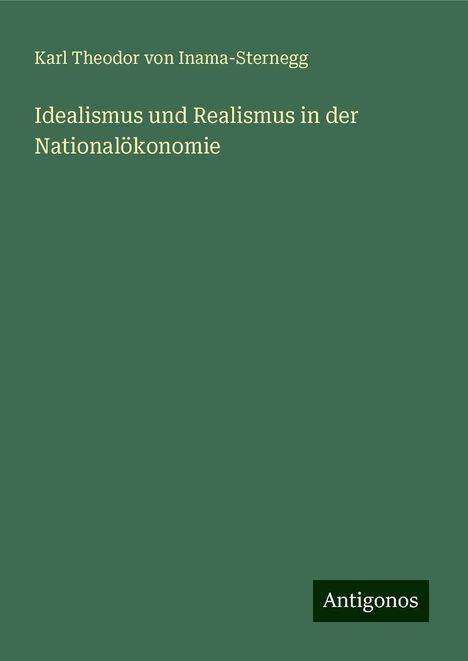 Karl Theodor Von Inama-Sternegg: Idealismus und Realismus in der Nationalökonomie, Buch