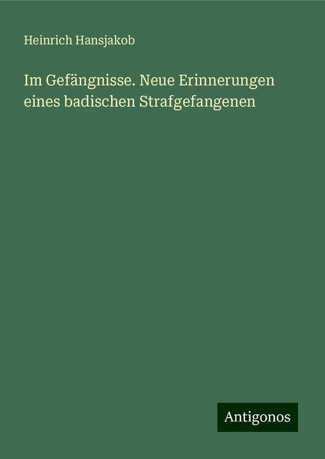 Heinrich Hansjakob: Im Gefängnisse. Neue Erinnerungen eines badischen Strafgefangenen, Buch