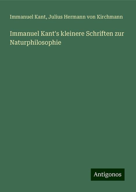 Immanuel Kant: Immanuel Kant's kleinere Schriften zur Naturphilosophie, Buch