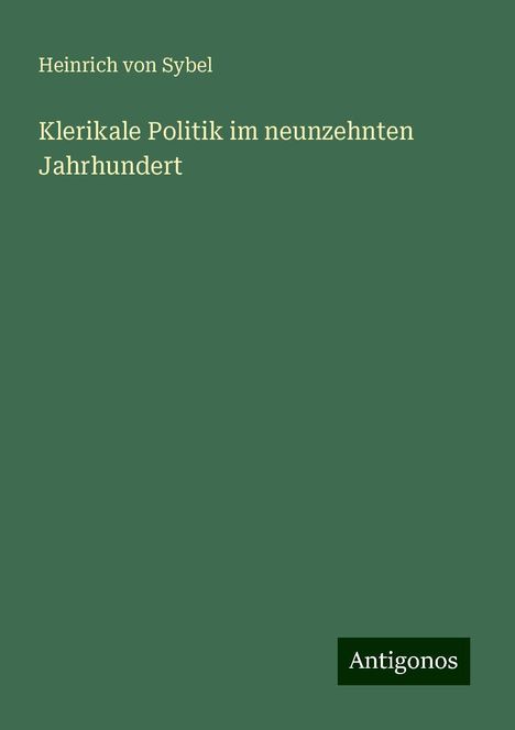 Heinrich Von Sybel: Klerikale Politik im neunzehnten Jahrhundert, Buch