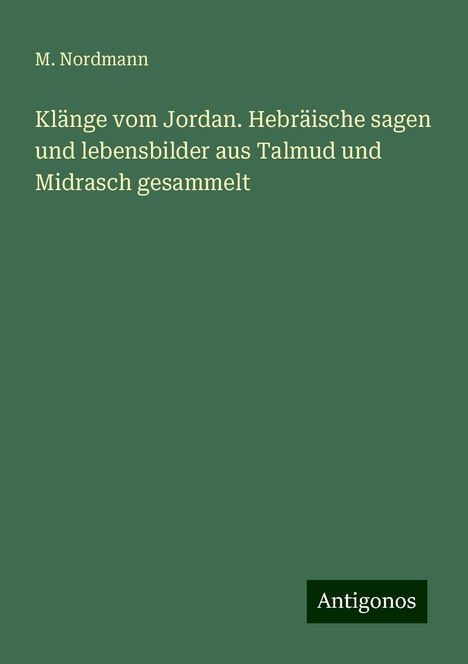 M. Nordmann: Klänge vom Jordan. Hebräische sagen und lebensbilder aus Talmud und Midrasch gesammelt, Buch