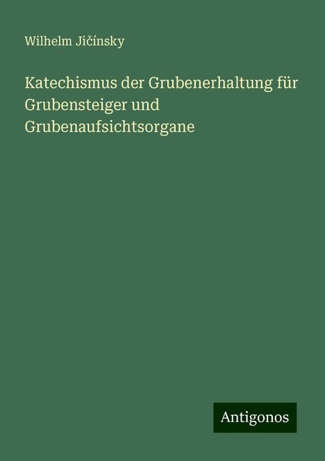 Wilhelm Ji¿ínsky: Katechismus der Grubenerhaltung für Grubensteiger und Grubenaufsichtsorgane, Buch