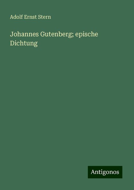 Adolf Ernst Stern: Johannes Gutenberg; epische Dichtung, Buch