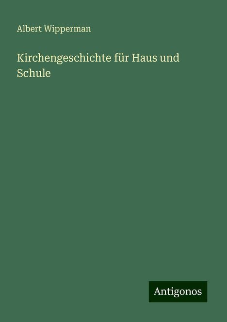 Albert Wipperman: Kirchengeschichte für Haus und Schule, Buch