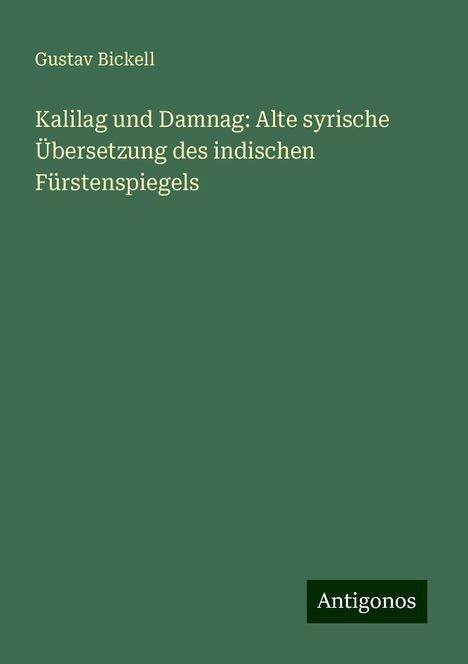 Gustav Bickell: Kalilag und Damnag: Alte syrische Übersetzung des indischen Fürstenspiegels, Buch