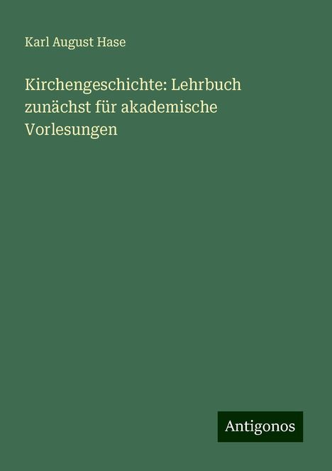 Karl August Hase: Kirchengeschichte: Lehrbuch zunächst für akademische Vorlesungen, Buch