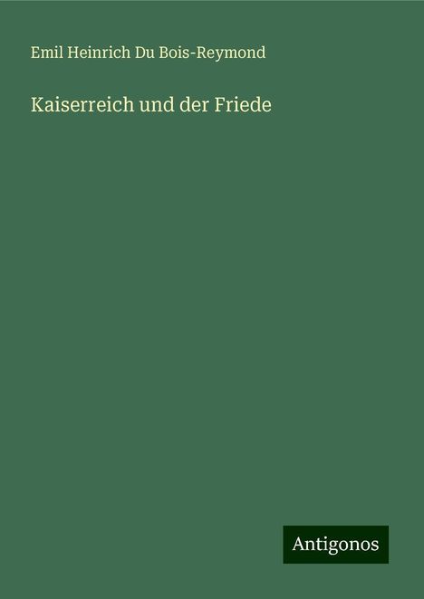 Emil Heinrich Du Bois-Reymond: Kaiserreich und der Friede, Buch