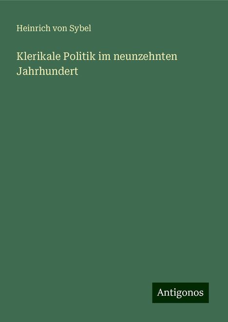 Heinrich Von Sybel: Klerikale Politik im neunzehnten Jahrhundert, Buch