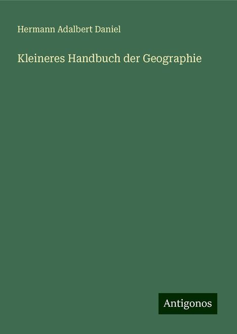 Hermann Adalbert Daniel: Kleineres Handbuch der Geographie, Buch