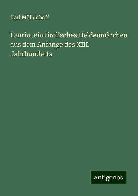 Karl Müllenhoff: Laurin, ein tirolisches Heldenmärchen aus dem Anfange des XIII. Jahrhunderts, Buch