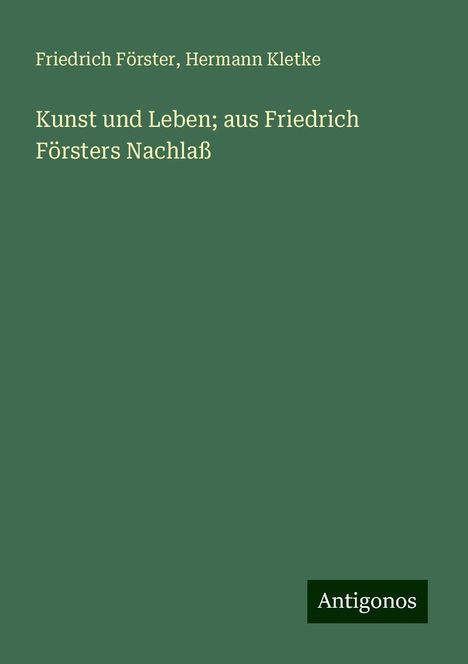 Friedrich Förster: Kunst und Leben; aus Friedrich Försters Nachlaß, Buch