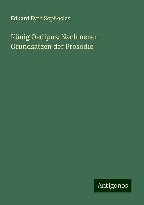 Eduard Eyth Sophocles: König Oedipus: Nach neuen Grundsätzen der Prosodie, Buch