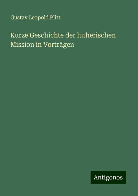 Gustav Leopold Plitt: Kurze Geschichte der lutherischen Mission in Vorträgen, Buch