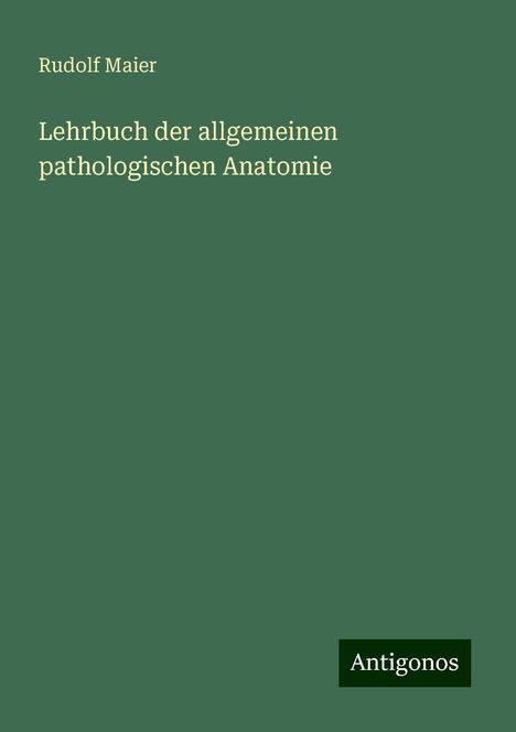 Rudolf Maier: Lehrbuch der allgemeinen pathologischen Anatomie, Buch