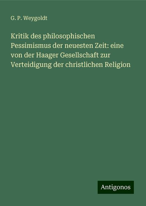 G. P. Weygoldt: Kritik des philosophischen Pessimismus der neuesten Zeit: eine von der Haager Gesellschaft zur Verteidigung der christlichen Religion, Buch