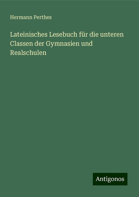 Hermann Perthes: Lateinisches Lesebuch für die unteren Classen der Gymnasien und Realschulen, Buch