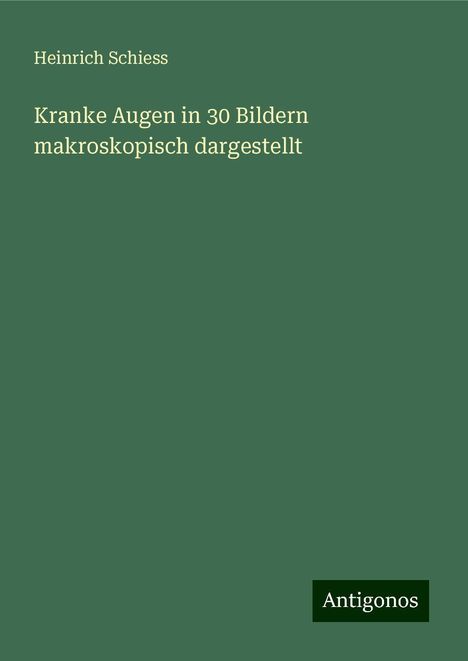 Heinrich Schiess: Kranke Augen in 30 Bildern makroskopisch dargestellt, Buch