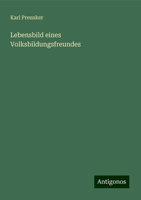 Karl Preusker: Lebensbild eines Volksbildungsfreundes, Buch