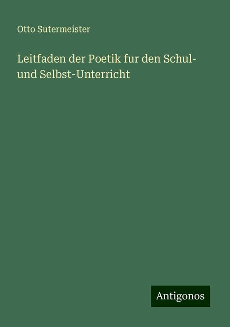 Otto Sutermeister: Leitfaden der Poetik fur den Schul- und Selbst-Unterricht, Buch