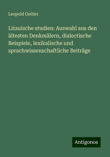 Leopold Geitler: Litauische studien: Auswahl aus den ältesten Denkmälern, dialectische Beispiele, lexikalische und sprachwissenschaftliche Beiträge, Buch