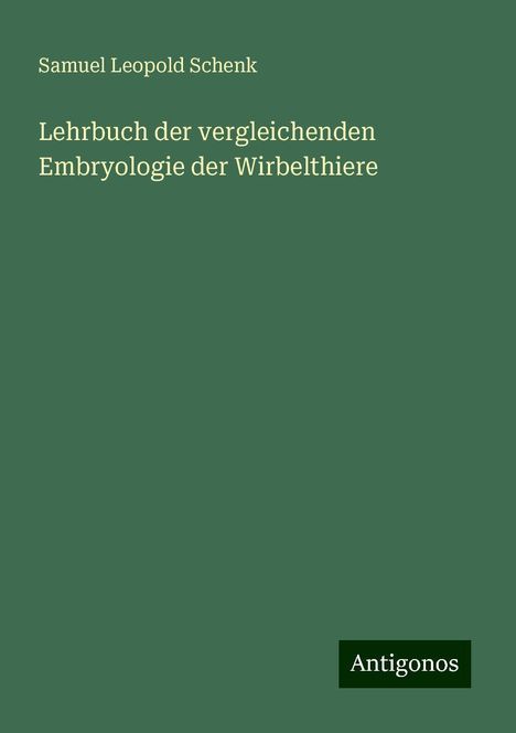 Samuel Leopold Schenk: Lehrbuch der vergleichenden Embryologie der Wirbelthiere, Buch