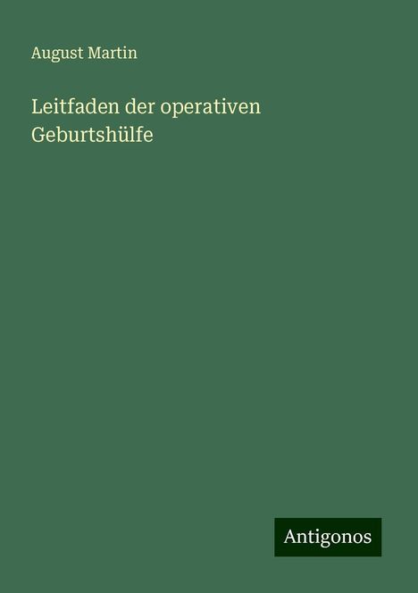 August Martin: Leitfaden der operativen Geburtshülfe, Buch