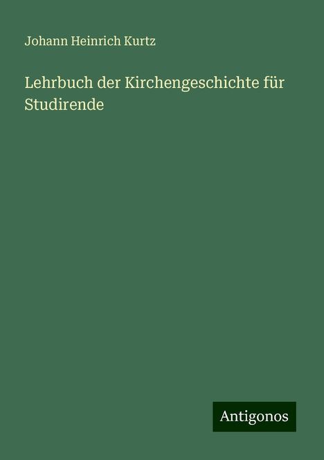 Johann Heinrich Kurtz: Lehrbuch der Kirchengeschichte für Studirende, Buch