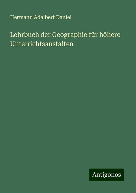 Hermann Adalbert Daniel: Lehrbuch der Geographie für höhere Unterrichtsanstalten, Buch