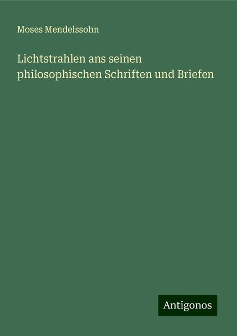 Moses Mendelssohn: Lichtstrahlen ans seinen philosophischen Schriften und Briefen, Buch