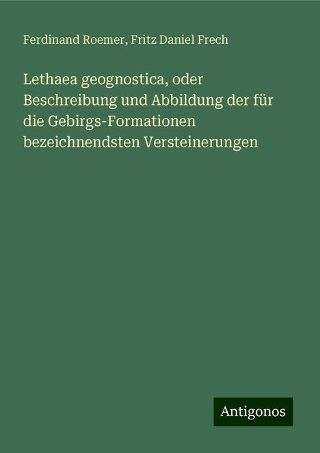 Ferdinand Roemer: Lethaea geognostica, oder Beschreibung und Abbildung der für die Gebirgs-Formationen bezeichnendsten Versteinerungen, Buch