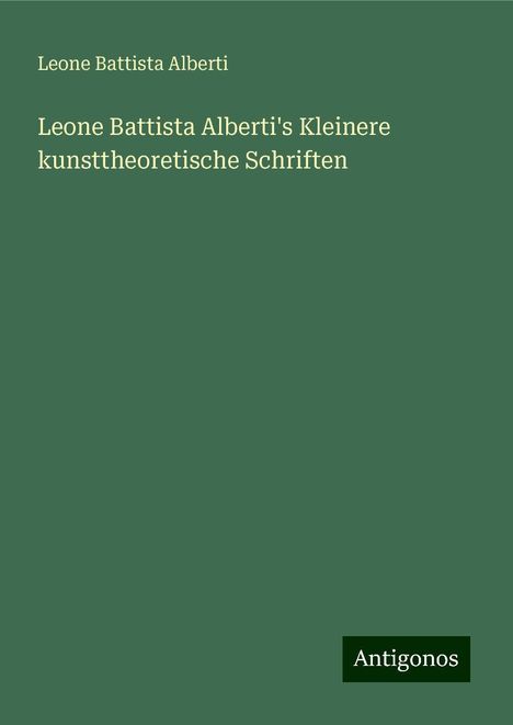 Leone Battista Alberti: Leone Battista Alberti's Kleinere kunsttheoretische Schriften, Buch