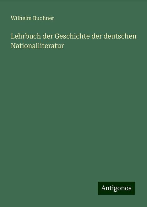 Wilhelm Buchner: Lehrbuch der Geschichte der deutschen Nationalliteratur, Buch