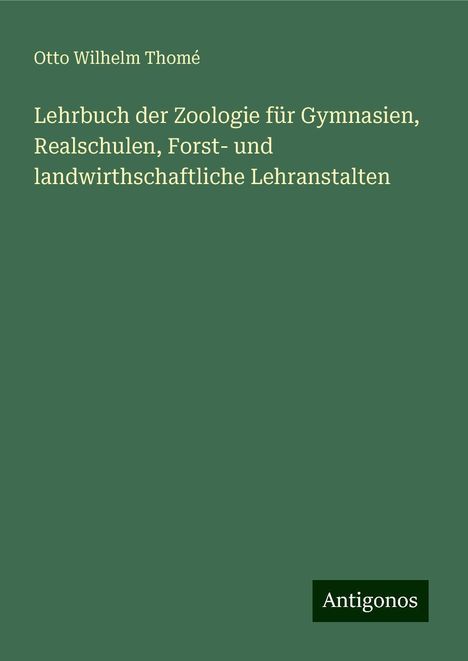 Otto Wilhelm Thomé: Lehrbuch der Zoologie für Gymnasien, Realschulen, Forst- und landwirthschaftliche Lehranstalten, Buch